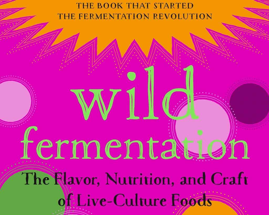 Wild Fermentation by Sandor Ellix Katz [Book REVIEW]